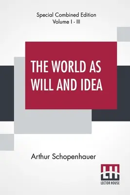 El Mundo Como Voluntad E Idea (Completo): Traducido del alemán por R. B. Haldane, M.A. y J. Kemp, M.A.; Edición completa de tres volúmenes, Vol. I. - The World As Will And Idea (Complete): Translated From The German By R. B. Haldane, M.A. And J. Kemp, M.A.; Complete Edition Of Three Volumes, Vol. I.