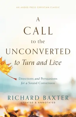 Una llamada a los inconversos para que se conviertan y vivan: Direcciones y Persuasiones para una Conversión Sana - A Call to the Unconverted to Turn and Live: Directions and Persuasions for a Sound Conversion