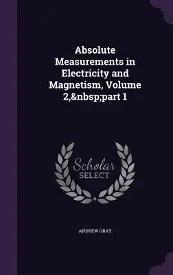 Medidas absolutas en electricidad y magnetismo, Volumen 2, parte 1 - Absolute Measurements in Electricity and Magnetism, Volume 2, part 1