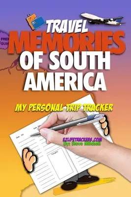 Recuerdos de viaje por Sudamérica: Mi diario personal de viaje - Travel Memories of South America: My Personal Trip Tracker