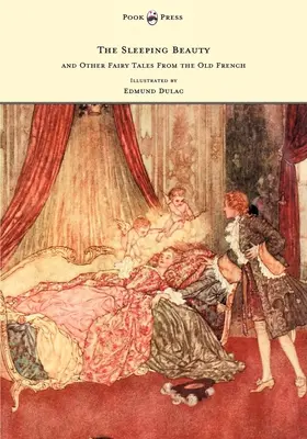 La bella durmiente y otros cuentos de hadas del francés antiguo - Ilustrado por Edmund Dulac - The Sleeping Beauty and Other Fairy Tales from the Old French - Illustrated by Edmund Dulac