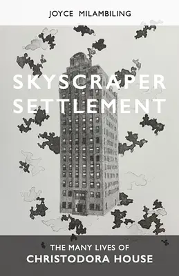 Rascacielos: Las múltiples vidas de Christodora House - Skyscraper Settlement: The Many Lives of Christodora House