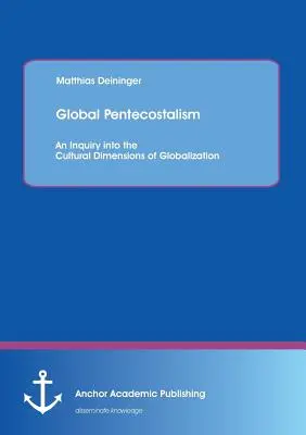 El Pentecostalismo Global: Una investigación sobre las dimensiones culturales de la globalización - Global Pentecostalism: An Inquiry into the Cultural Dimensions of Globalization