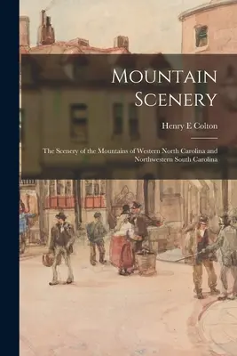 Mountain Scenery: los paisajes de las montañas del oeste de Carolina del Norte y el noroeste de Carolina del Sur. - Mountain Scenery: the Scenery of the Mountains of Western North Carolina and Northwestern South Carolina