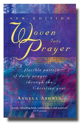 Entretejido en la oración: Una pauta flexible de oración diaria a lo largo del año cristiano - Woven Into Prayer: A Flexible Pattern of Daily Prayer Through the Christian Year