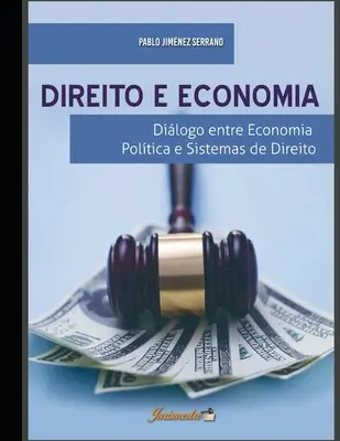 Derecho y economía: Dilogo entre economia política e sistemas de direito - Direito e economia: Dilogo entre economia poltica e sistemas de direito