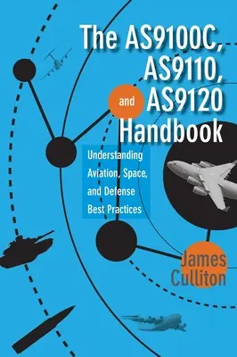 Manual AS9100C, AS9110 y AS9120: Comprensión de las mejores prácticas de aviación, espacio y defensa - The AS9100C, AS9110, and AS9120 Handbook: Understanding Aviation, Space, and Defense Best Practices