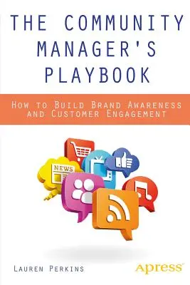 El manual del Community Manager: Cómo crear conciencia de marca y compromiso con el cliente - The Community Manager's Playbook: How to Build Brand Awareness and Customer Engagement