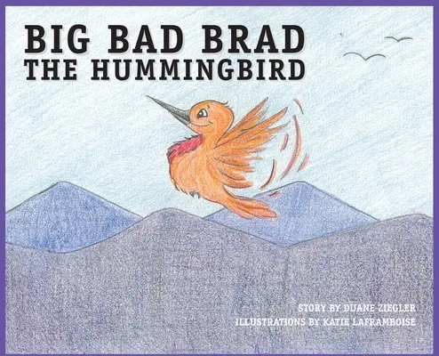 BIG BAD BRAD el Colibrí - BIG BAD BRAD the Hummingbird