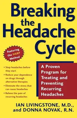 Romper el ciclo del dolor de cabeza: Un programa de eficacia probada para tratar y prevenir los dolores de cabeza recurrentes - Breaking the Headache Cycle: A Proven Program for Treating and Preventing Recurring Headaches