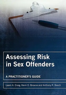 Evaluación del riesgo en delincuentes sexuales: Guía del profesional - Assessing Risk in Sex Offenders: A Practitioner's Guide