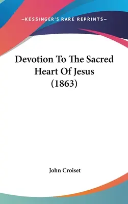 Devoción al Sagrado Corazón de Jesús (1863) - Devotion To The Sacred Heart Of Jesus (1863)