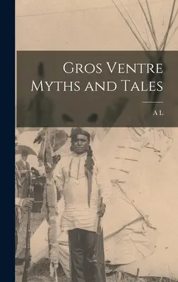 Mitos y cuentos de los Gros Ventre - Gros Ventre Myths and Tales