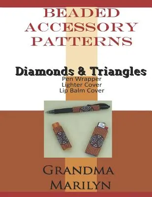 Patrones de accesorios de abalorios: Diamantes y Triángulos Envoltura para Bolígrafo, Funda para Bálsamo Labial y Funda para Encendedor - Beaded Accessory Patterns: Diamonds & Triangles Pen Wrap, Lip Balm Cover, and Lighter Cover