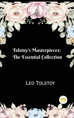 Las obras maestras de Tolstoi: La colección esencial - Tolstoy's Masterpieces: The Essential Collection