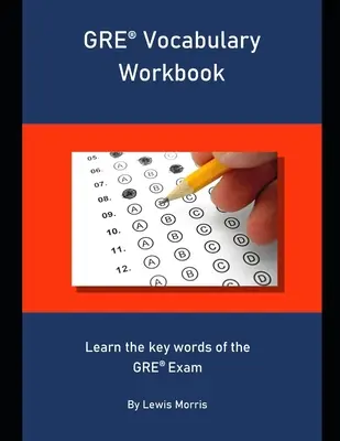 GRE Vocabulary Workbook: Aprende las palabras clave del examen GRE - GRE Vocabulary Workbook: Learn the key words of the GRE Exam