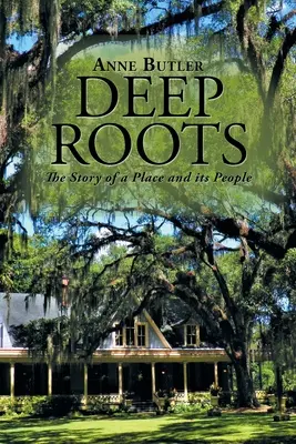 Raíces profundas: La historia de un lugar y su gente - Deep Roots: The Story of a Place and Its People