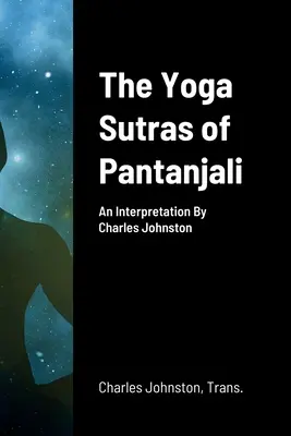 Los Yoga Sutras de Pantanjali: Una Interpretación Por Charles Johnston - The Yoga Sutras of Pantanjali: An Interpretation By Charles Johnston