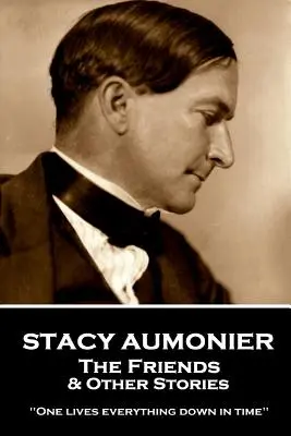 Stacy Aumonier - Los Amigos & Otras Historias: Todo se vive en el tiempo