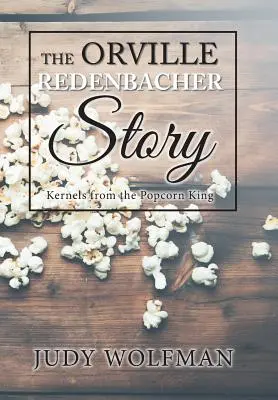 La historia de Orville Redenbacher: Granos del Rey de las Palomitas - The Orville Redenbacher Story: Kernels from the Popcorn King