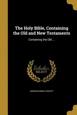 La Santa Biblia, Contiene el Antiguo y el Nuevo Testamento: Contiene el Antiguo ... - The Holy Bible, Containing the Old and New Testaments: Containing the Old ...