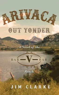 Arivaca Out Yonder: Una novela del rancho Bar-V-Bar - Arivaca Out Yonder: A Novel of the Bar-V-Bar Ranch