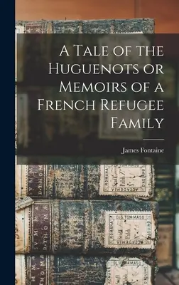 Historia de los hugonotes o Memorias de una familia de refugiados franceses - A Tale of the Huguenots or Memoirs of a French Refugee Family