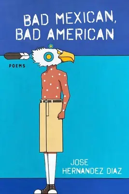 Mal mexicano, mal americano: Poemas - Bad Mexican, Bad American: Poems