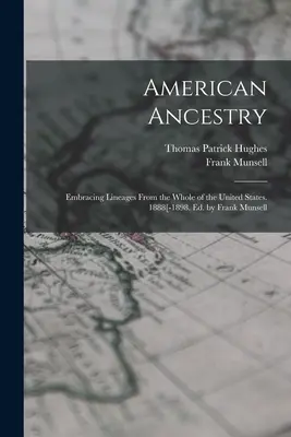 American Ancestry: Embracing Lineages From the Whole of the United States. 1888[-1898. Ed. por Frank Munsell - American Ancestry: Embracing Lineages From the Whole of the United States. 1888[-1898. Ed. by Frank Munsell