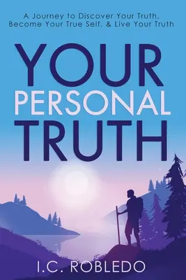 Tu verdad personal: Un viaje para descubrir tu verdad, convertirte en tu verdadero yo y vivir tu verdad - Your Personal Truth: A Journey to Discover Your Truth, Become Your True Self, & Live Your Truth
