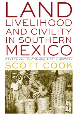 Tierra, sustento y civismo en el sur de México: Las comunidades del valle de Oaxaca en la historia - Land, Livelihood, and Civility in Southern Mexico: Oaxaca Valley Communities in History