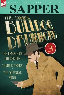 The Original Bulldog Drummond: 3-La hembra de la especie, Torre del Templo & La mente oriental - The Original Bulldog Drummond: 3-The Female of the Species, Temple Tower & the Oriental Mind