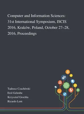 Ciencias de la Computación y de la Información: 31st International Symposium, ISCIS 2016, Krakw, Polonia, 27 y 28 de octubre de 2016, Actas - Computer and Information Sciences: 31st International Symposium, ISCIS 2016, Krakw, Poland, October 27-28, 2016, Proceedings