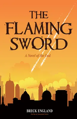 La espada flamígera: Una novela del fin (Ficción religiosa, misterio político) - The Flaming Sword: A Novel of the End (Religious Fiction, Political Mystery)