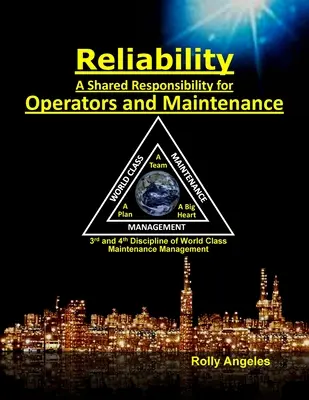 Fiabilidad - Una responsabilidad compartida para operadores y mantenimiento: Tercera y cuarta disciplina del mantenimiento de clase mundial (Las 12 disciplinas - Reliability - A Shared Responsibility for Operators and Maintenance: 3rd and 4th Discipline of World Class Maintenance (The 12 Disciplines