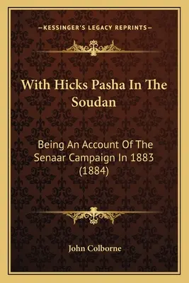 Con Hicks Pachá en el Soudán: Relato de la campaña de Senaar en 1883 (1884) - With Hicks Pasha In The Soudan: Being An Account Of The Senaar Campaign In 1883 (1884)