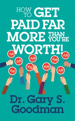 Cómo conseguir que te paguen mucho más de lo que vales - How to Get Paid Far More Than You Are Worth!