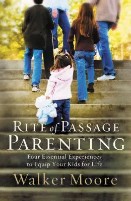 Rite of Passage Parenting: Cuatro experiencias esenciales para equipar a sus hijos para la vida - Rite of Passage Parenting: Four Essential Experiences to Equip Your Kids for Life