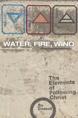 Agua, fuego, viento: los elementos del seguimiento de Cristo - Water, Fire, Wind: The Elements of Following Christ