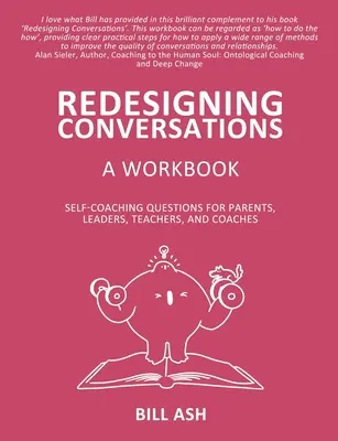 Libro de ejercicios para rediseñar las conversaciones: Preguntas de autoaprendizaje para padres, líderes, profesores y entrenadores - Redesigning Conversations Workbook: Self-Coaching Questions for Parents, Leaders, Teachers, and Coaches