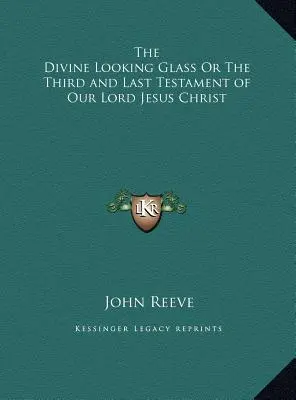 El divino espejo o Tercer y último testamento de Nuestro Señor Jesucristo - The Divine Looking Glass Or The Third and Last Testament of Our Lord Jesus Christ