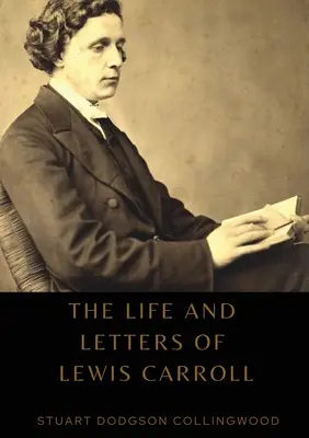 La vida y las cartas de Lewis Carroll - The life and letters of Lewis Carroll