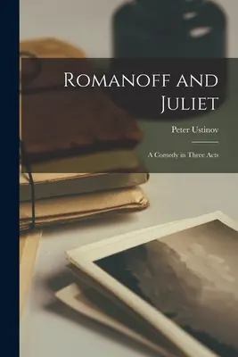 Romanoff y Julieta; una comedia en tres actos - Romanoff and Juliet; a Comedy in Three Acts