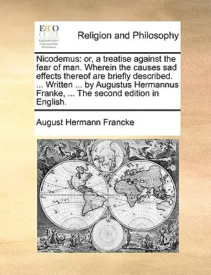 Nicodemo: Or, a Treatise Against the Fear of Man. En el que se describen brevemente sus causas y tristes efectos. ... Escrito ... - Nicodemus: Or, a Treatise Against the Fear of Man. Wherein the Causes Sad Effects Thereof Are Briefly Described. ... Written ...