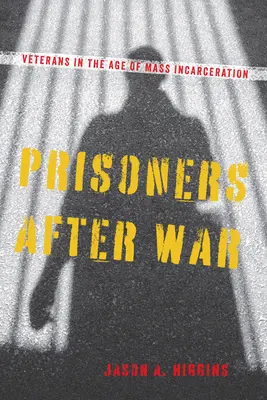 Prisioneros después de la guerra: Veteranos en la era del encarcelamiento masivo - Prisoners After War: Veterans in the Age of Mass Incarceration