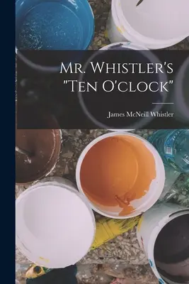 Mr. Whistler's ten O'clock» (Las diez en punto del Sr. Whistler) - Mr. Whistler's ten O'clock