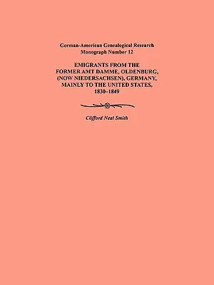 Emigración desde la antigua Amt Damme, Oldenburg (ahora Niederschasen), Alemania, principalmente a los Estados Unidos, 1830-1849. German-American Genealogical Res - Emigration from the Former Amt Damme, Oldenburg (Now Niederschasen), Germany, Mainly to the United States, 1830-1849. German-American Genealogical Res