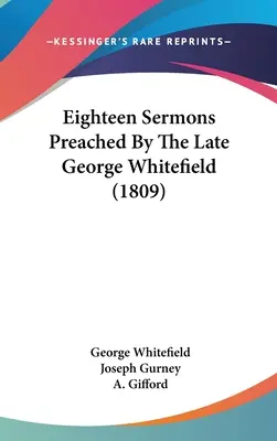 Dieciocho sermones predicados por el difunto George Whitefield (1809) - Eighteen Sermons Preached By The Late George Whitefield (1809)