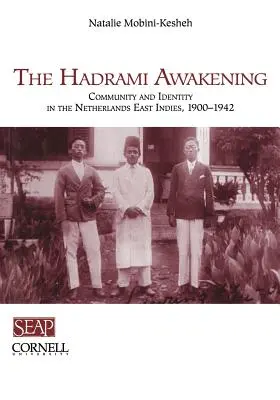 El despertar hadramí: Comunidad e identidad en las Indias Orientales Neerlandesas, 1900-1942 - The Hadrami Awakening: Community and Identity in the Netherlands East Indies, 1900-1942