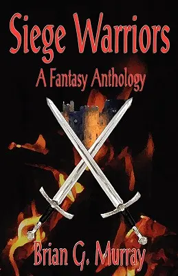 Guerreros del asedio: Antología fantástica - Siege Warriors: A Fantasy Anthology